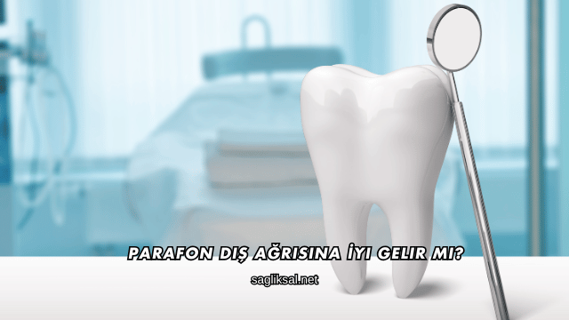 Parafon Diş Ağrısına İyi Gelir mi?