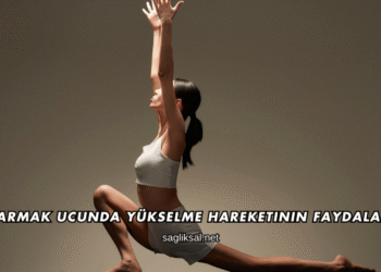 Parmak Ucunda Yükselme Hareketinin Faydaları