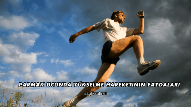 Parmak Ucunda Yükselme Hareketinin Faydaları