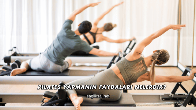 Pilates Yapmanın Faydaları Nelerdir?
