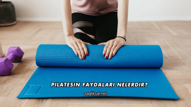 Pilatesin Faydaları Nelerdir?