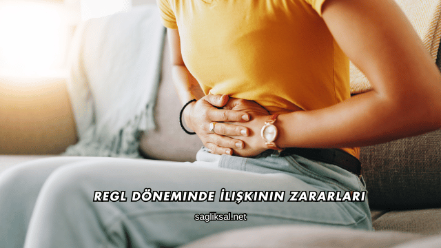 Regl Döneminde İlişkinin Zararları