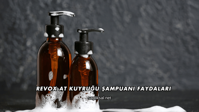 Revox At Kuyruğu Şampuanı Faydaları