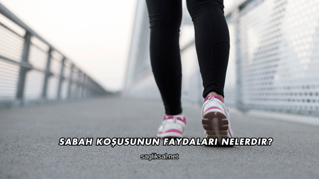 Sabah Koşusunun Faydaları Nelerdir?