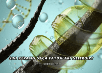 Sıvı Keratin Saça Faydaları Nelerdir?