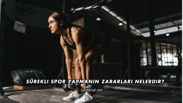 Sürekli Spor Yapmanın Zararları Nelerdir?