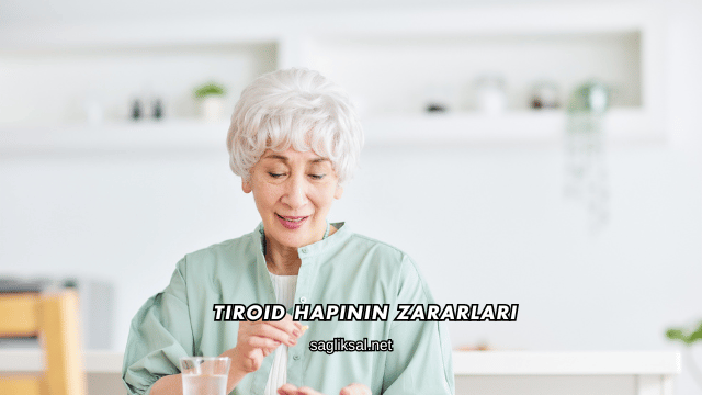 Tiroid Hapının Zararları