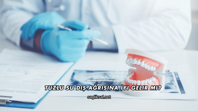 Tuzlu Su Diş Ağrısına İyi Gelir mi?