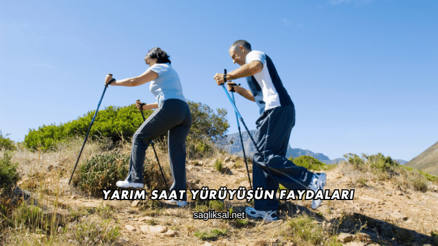 Yarım Saat Yürüyüşün Faydaları