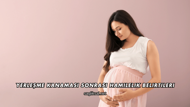Yerleşme Kanaması Sonrası Hamilelik Belirtileri