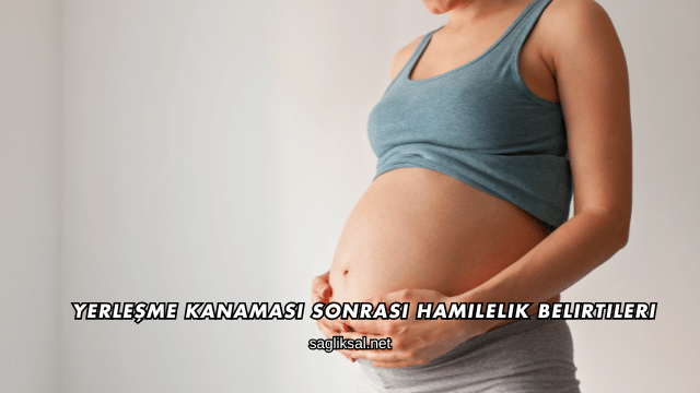 Yerleşme Kanaması Sonrası Hamilelik Belirtileri