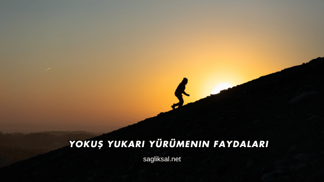 Yokuş Yukarı Yürümenin Faydaları