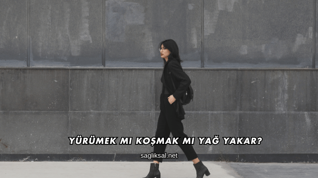 Yürümek mi Koşmak mı Yağ Yakar?