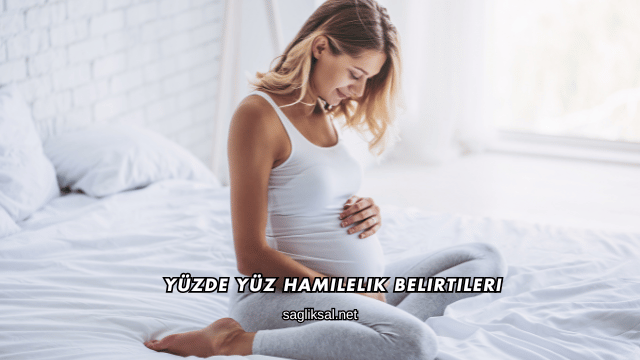 Yüzde Yüz Hamilelik Belirtileri