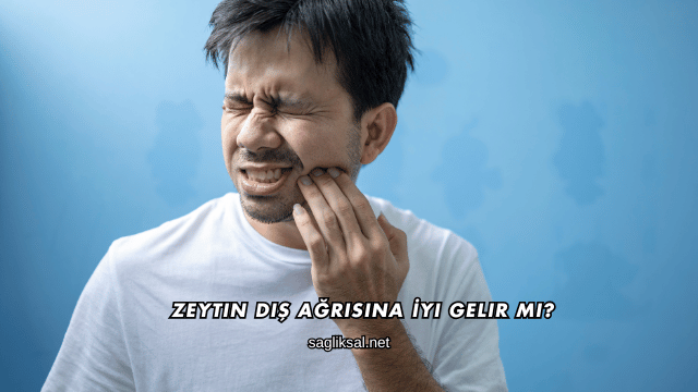 Zeytin Diş Ağrısına İyi Gelir mi?